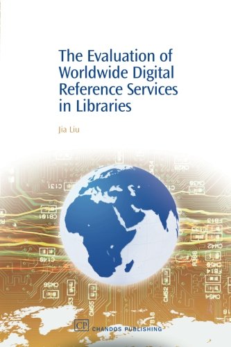 The Evaluation of Worldwide Digital Reference Services in Libraries (Chandos Information Professional Series)