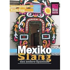 Mexiko Slang, das andere Spanisch. Wort f�r Wort. Kauderwelsch