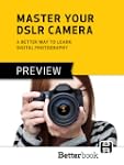 Master Your DSLR Camera: A Better Way...