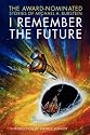 I Remember the Future: The Award-Nominated Stories of Michael A. Burstein