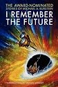 I Remember the Future: The Award-Nominated Stories of Michael A. Burstein