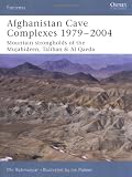 Afghanistan Cave Complexes 1979-2004: "Mountain strongholds of the Mujahideen, Taliban & Al Qaeda" (Fortress)