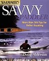 Sea Kayaker's Savvy Paddler: More than 500 Tips for Better Kayaking