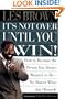 Its Not Over Until You Win: How to Become the Person You Always Wanted to Be No Matter What the Obstacle