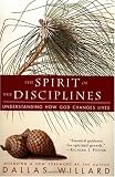 The Spirit of the Disciplines: Understanding How God Changes Lives