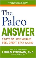 The Paleo Answer: 7 Days to Lose Weight, Feel Great, Stay Young