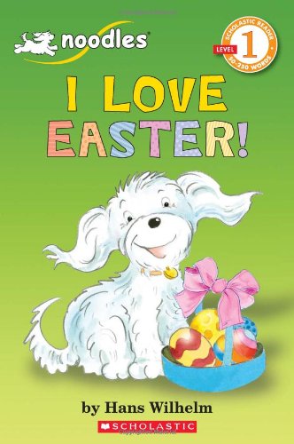 Scholastic Reader Level 1: Noodles: I Love Easter!