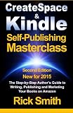 Createspace & Kindle Self-Publishing Masterclass: The Step-By-Step Author's Guide to Writing, Publishing, and Marketing Your Books On Amazon