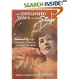 The Enchanted Years of the Stage: Kansas City at the Crossroads of American Theater, 1870-1930 by Felicia Hardison Londr??