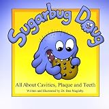Sugarbug Doug: All About Cavities, Plaque, and Teeth