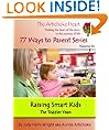 Raising Smart Kids: The Toddler Years (77 Ways to Parent Series)