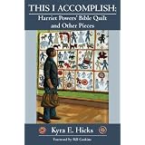 This I Accomplish: Harriet Powers' Bible Quilt and Other Pieces ~ Kyra E. Hicks