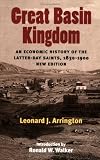 Great Basin Kingdom: An Economic History of the Latter-day Saints, 1830-1900,  New Edition