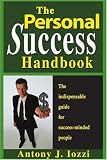 The Personal Success Handbook: How to Achieve Personal Excellence, and Lead yourself to Wealth, Health and Hapiness