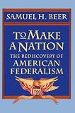 To Make a Nation: The Rediscovery of American Federalism