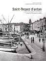 Saint-Tropez d'Antan : Le golfe et la presqu'île de Saint-Tropez à travers la carte postale ancienne