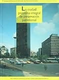 La ciudad: problema integral de preservacion patrimonial. 9o. Coloquio (Spanish Edition)
