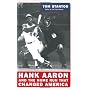 Hank Aaron And The Home Run That Changed America by Tom Stanton