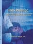 Into Practice: A Comprehensive Guide to Getting Into Chiropractic Practice - Quickly, Efficiently, and Successfully