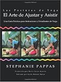 Las Posturas de Yoga: El Arte de Ajustar y Asistir: Una Guía Práctica para Instructores y Estudiantes de Yoga (Spanish Edition)