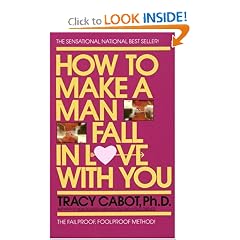 How to Make a Man Fall in Love with You: The Fail-Proof, Fool-Proof Method