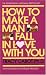 Books : How to Make a Man Fall in Love with You: The Fail-Proof, Fool-Proof Method