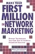 Make Your First Million In Network Marketing: Proven Techniques You Can Use to Achieve Financial Success