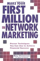 Make Your First Million In Network Marketing: Proven Techniques You Can Use to Achieve Financial Success