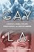 Gay L.A.: A History of Sexual Outlaws, Power Politics, and Lipstick Lesbians