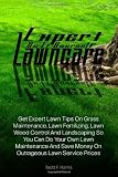 Expert Do-It-Yourself Lawncare: Get Expert Lawn Tips On Grass Maintenance, Lawn Fertilizing, Lawn Weed Control And Landscaping So You Can Do Your Own ... Save Money On Outrageous Lawn Service Prices