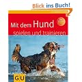 Mit dem Hund spielen und trainieren (Tierratgeber)