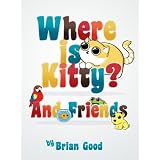 Where is Kitty Cat and Friends (Interactive Toddler Picture Book) ~ Brian Good