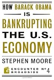 How Barack Obama is Bankrupting the U.S. Economy (Encounter Broadsides)