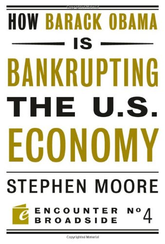 How Barack Obama is Bankrupting the U.S. Economy (Encounter Broadsides)
