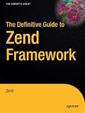 The Definitive Guide to Zend Framework (The Definitive Guide)