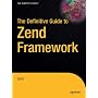 The Definitive Guide to Zend Framework (The Definitive Guide)