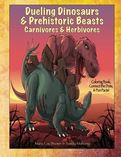 Dueling Dinosaurs & Prehistoric Beasts, Carnivores & Herbivores Coloring Book, Connect the Dots, & Fun Facts!