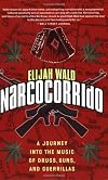 Narcocorrido: A Journey into the Music of Drugs, Guns, and Guerrillas