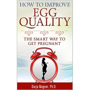HOW TO IMPROVE EGG QUALITY: The Smart Way to Get Pregnant