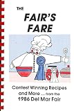 The Fairs Fare - Contest Winning Recipes and More... From the 1986 Del Mar Fair California Cookbook