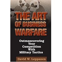 The Art of Business Warfare: Outmaneuvering Your Competition with Military Tactics
