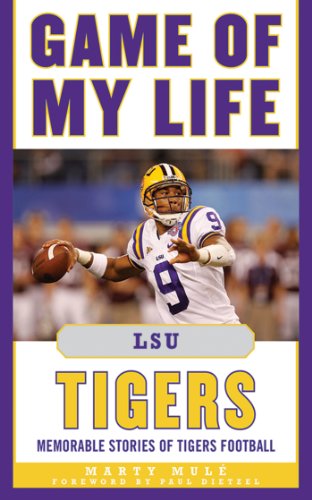 Game of My Life LSU Tigers: Memorable Stories of Tigers Football