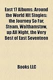 East 17 Albums: Around the World Hit Singles: The Journey So Far, Steam, Walthamstow, Up All Night, the Very Best of East Seventeen-