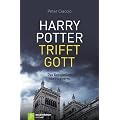 Harry Potter trifft Gott: Das Evangelium von Hogwarts