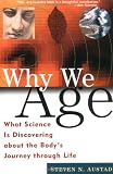 Why We Age: What Science is Discovering About the Bodys Journey Through Life