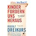 Kinder fordern uns heraus: Wie erziehen wir sie zeitgem��?