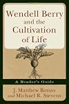 Wendell Berry and the Cultivation of Life: A Reader's Guide