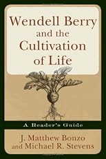 Wendell Berry and the Cultivation of Life: A Reader's Guide