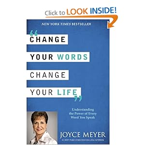 Change Your Words, Change Your Life: Understanding the Power of Every Word You Speak [Hardcover]