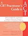 A CBT-Practitioner's Guide to ACT: How to Bridge the Gap Between Cognitive Behavioral Therapy and Acceptance and Commitment Therapy